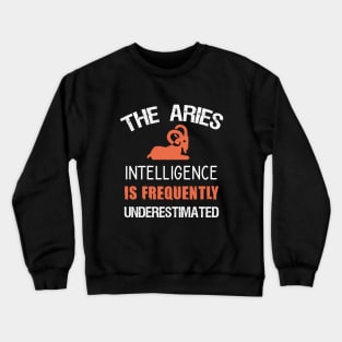 The aries intelligence is frequently underestimated Crewneck Sweatshirt